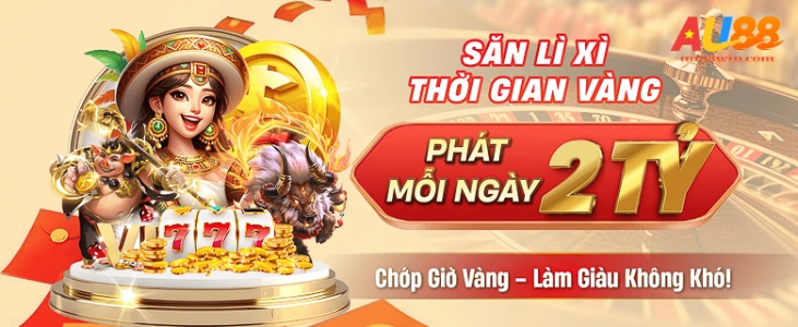 AU88 - Nhận Quà Lì Xì Giờ Vàng 2 Tỷ Đồng
