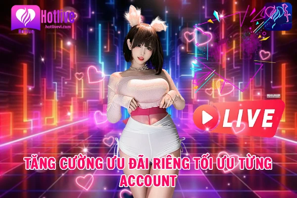 Tăng Cường Ưu Đãi Riêng Cho Người Dùng Hot51 Tăng Cường Ưu Đãi Riêng Cho Người Dùng Hot51